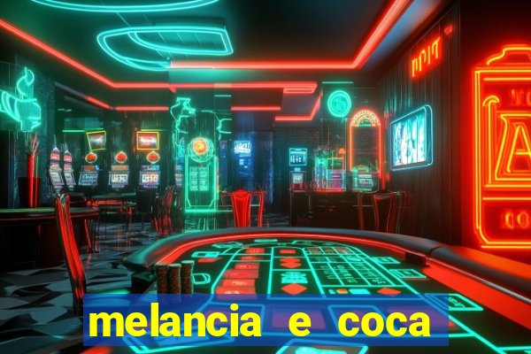 melancia e coca cola faz mal